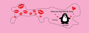 rose color Background doc band wrap printed with a penguin image and red lips. the words kisses and hugs keep me going, and going, and going are in black.